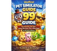 Unofficial Pet Simulator 99 Guide: Fan-Hatched Tips Only - Values Flip Faster Than a Shiny Huge! No BIG Games Affiliation