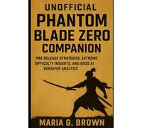 Unofficial Phantom Blade Zero Companion: Pre-Release Strategies, Combat Insights, and Boss AI Preparation for Extreme Difficulty Players