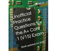 Unofficial Practice Questions for the A+ Core 1 (V15) Exam