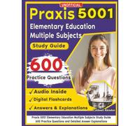 Unofficial Praxis (5001) Elementary Education Multiple Subjects Study Guide: 600 Practice Questions and Detailed Answer Explanations
