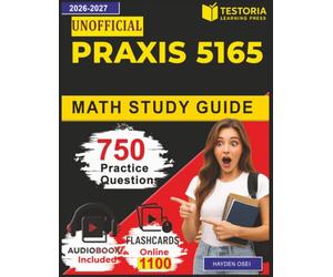 Unofficial Praxis 5165 Math Study Guide: 750 Realistic Questions With Detailed Explanation Covering Number Systems, Functions, Probability, Calculus and Geometry