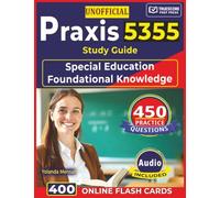 Unofficial Praxis 5355 Study Guide: 450 Practice Questions with Detailed Explanations for Special Education Foundational Knowledge Exam