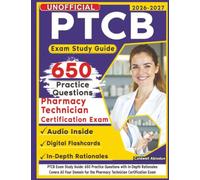 Unofficial PTCB Exam Study Guide: 650 Practice Questions with In-Depth Rationales Covers All Four Domain for the Pharmacy Technician Certification Exam