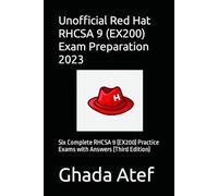 Unofficial Red Hat RHCSA (EX200) Exam Preparation 2023: Six Complete RHCSA (EX200) Practice Exams with Answers (Third Edition) (The Red Hat Path Series)