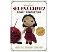Unofficial Selena Gomez Book and Crochet Kit : Includes Everything to Crochet Your Own Selena - Selena Fact & Project Book, 4 Colors of Yarn, Crochet Hook, Beads, Thread, Yarn & Sewing Needles, Plasti