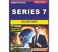 Unofficial Series 7 Exam Prep: 1,000 Exam-Style Practice Questions with Detailed Rationales, Technical Analysis Foundations, Market Structure Insights, and Strategic Risk Management Concepts