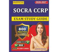Unofficial SOCRA CCRP Exam Study Guide: 800 Practice Questions with Detailed Explanations for Certified Clinical Research Professional