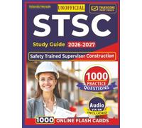 Unofficial STSC Study Guide 2026-2027: Safety Trained Supervisor Construction Exam Prep with 1000 Practice Questions and Detailed Explanations