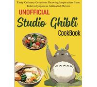 Unofficial Studio Ghibli Cookbook: Tasty Culinary Creations Drawing Inspiration from Beloved Japanese Animated Movies