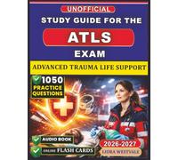 Unofficial Study Guide for the ATLS Exam: 1050 Practice Questions and Detailed Rationales for the Advanced Trauma Life Support Certification to Sharpen Your Emergency Management Skills