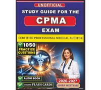 Unofficial Study Guide for the CPMA Exam: 1050 Practice Questions and Detailed Rationales for the Certified Professional Medical Auditor Certification to Strengthen Your Auditing Proficiency