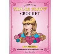 Unofficial Taylor Swift Crochet : 20+ Projects Inspired by the Music and Style Icon