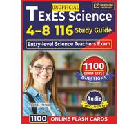 Unofficial TExES Science 4-8 116 Study Guide: 1100 Exam-Style Questions with Step-By-Step Explanations for entry-level Science teachers Exam