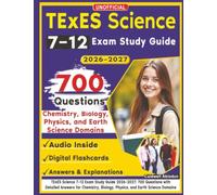 Unofficial TExES Science 7-12 Exam Study Guide 2026-2027: 700 Questions with Detailed Answers for Chemistry, Biology, Physics, and Earth Science Domains