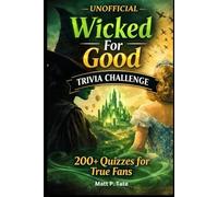Unofficial Wicked For Good Trivia Challenge: 200+ Quizzes for True Fans