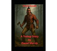 Unoli Awale A Tsalagi Story: A Warriors Oath and The Trail of Sorrow
