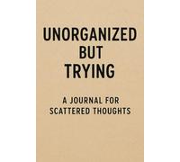 Unorganized but Trying: A Jornal For Scattered Thoughts