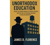 Unorthodox Education: Inside the Hidden World of Yeshiva Schools and the Cost of Denying Children a Secular Education
