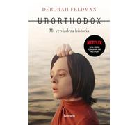 Unorthodox: Mi Verdadera Historia / Unorthodox: The Scandalous Rejection of My Hasidic Roots