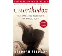 Unorthodox: The Scandalous Rejection of My Hasidic Roots by Deborah Feldman (Eng