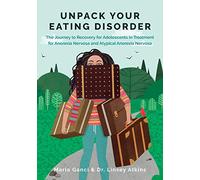 Unpack Your Eating Disorder: The Journey to Recovery for Adolescents in Treatment for Anorexia Nervosa and Atypical Anorexia Nervosa