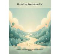 Unpacking Complex Adhd: A Parent'S Guide To Emotional Regulation And Sensory Support