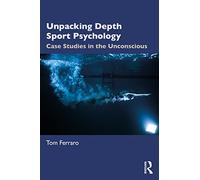 Unpacking Depth Sport Psychology: Case Studies in the Unconscious