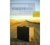 Unpacking Forgiveness : Biblical Answers for Complex Questions and Deep Wounds