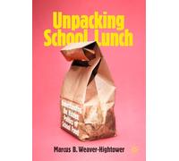 Unpacking School Lunch: Understanding the Hidden Politics of School Food