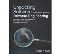Unpacking Software A Comprehensive Approach to Reverse Engineering: Techniques, Tools, and Strategies for Mastering Code Analysis and System Deconstruction (The Technology Library)