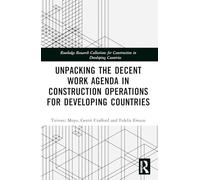 Unpacking the Decent Work Agenda in Construction Operations for Developing Countries (Routledge Research Collections for Construction in Developing Countries)