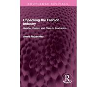 Unpacking the Fashion Industry: Gender, Racism and Class in Production (Routledge Revivals)