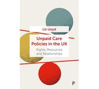 Unpaid Care Policies in the UK : Rights, Resources and Relationships
