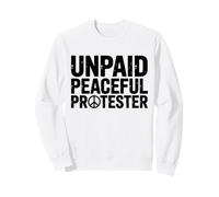 Unpaid Peaceful Protester Activist Design Sweatshirt