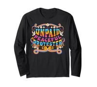Unpaid Peaceful Protester Funny Political Protest Activism Long Sleeve T-Shirt