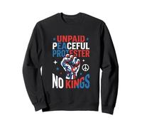 Unpaid Peaceful Protester No Kings Funny Pro Democracy Desig Sweatshirt