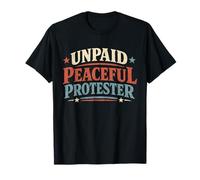 Unpaid Peaceful Protester Political Protest Humor T-Shirt