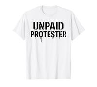 Unpaid Protester Political Activist Immigration Protest Free T-Shirt