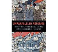 Unparalleled Reforms: China's Rise, Russia's Fall, and the Interdependence of Transition