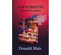 UNPATRIOTIC:: Racism for Power.