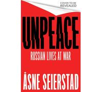 Unpeace : Russian Lives at War - 'Astonishing. A major work' (Antony Beevor)