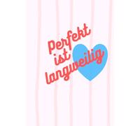 Unperfekt echt- Perfekt ist langweilig: Ein Wegweiser für Mut, Wahrheit und das echte Leben- so unperfekt perfekt wie du.