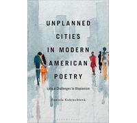 Unplanned Cities in Modern American Poetry: Lyrical Challenges to Utopianism