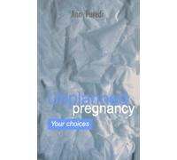 Unplanned Pregnancy: Your Choices: A practical guide to accidental pregnancy (Oxford Medical Publications)