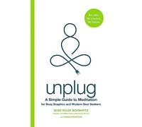 Unplug: A Simple Guide to Meditation for Busy Sceptics and Modern Soul Seekers