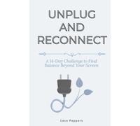 Unplug and Reconnect: A 14-Day Challenge to Find Balance Beyond Your Screen