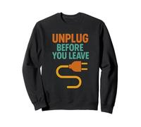 Unplug Before You Leave | Workplace & Home Safety Awareness Sweatshirt