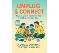 Unplug & Connect : A 30 Day Tech -Free Family Journal