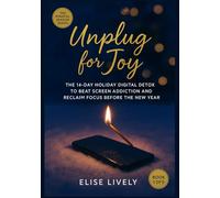 Unplug for Joy: The 14-Day Holiday Digital Detox to Beat Screen Addiction and Reclaim Focus Before the New Year (Mindful Season BOOK 1).