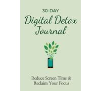Unplug & Reclaim: A 30-Day Digital Detox Journal: A Screen Time Reduction Habit Tracker, Mindfulness Daily Routine, Phone Addiction Recovery Workbook for Adults